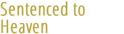 Sentenced To Heaven by S. S. Bazient